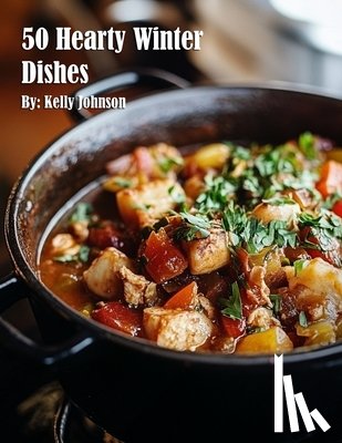 Johnson, Kelly - Johnson, K: 50 Hearty Winter Dishes