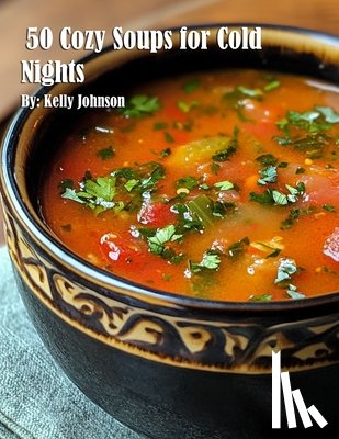 Johnson, Kelly - Johnson, K: 50 Cozy Soups for Cold Nights