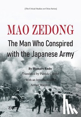 Homare Endo - Mao Zedong: The Man Who Conspired with the Japanese Army
