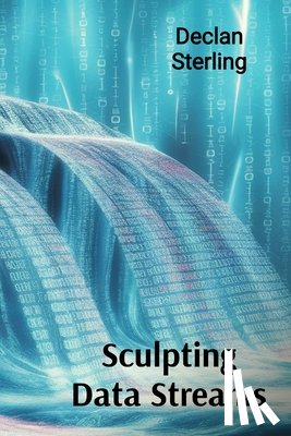 Sterling, Declan - Sterling, D: Sculpting Data Streams
