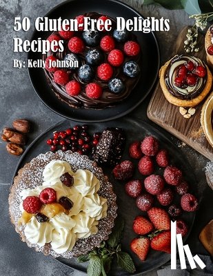 Johnson, Kelly - Johnson, K: 50 Gluten-Free Delights Recipes