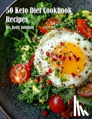 Johnson, Kelly - Johnson, K: 50 Keto Diet Cookbook Recipes