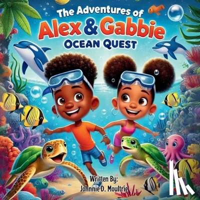 Moultrie, Johnnie D. - The Adventures of Alex & Gabbie: Ocean Quest
