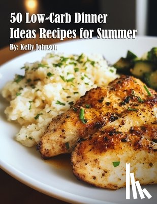 Johnson, Kelly - 50 Low-Carb Dinner Ideas Recipes for Summer