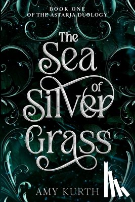 Kurth, Amy - The Sea of Silver Grass: Book One of the Astaria Duology