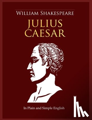 Bookcaps - Julius Caesar In Plain and Simple English: A Modern Translation and the Original Version