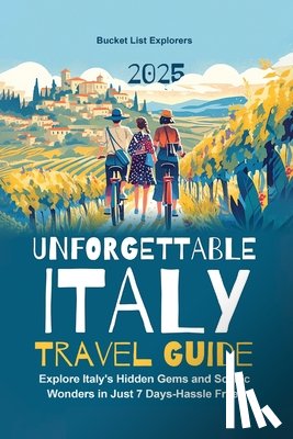 List Explorers, Bucket - Unforgettable Italy Travel Guide: Explore Italy's Hidden Gems and Scenic Wonders in Just 7 Days-Hassle Free!