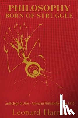 Harris, Leonard - Philosophy Born of Struggle: Anthology of Afro-American Philosophy from 1917