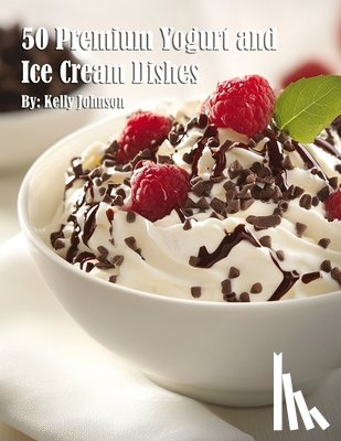 Johnson, Kelly - 50 Premium Yogurt and Ice Cream Dishes