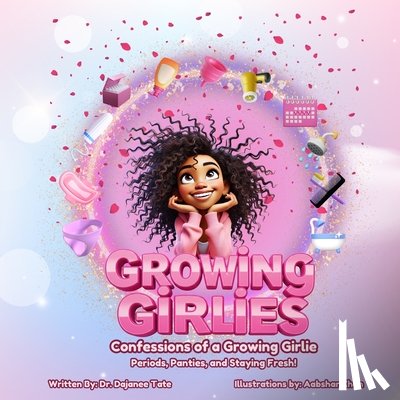 Tate, Dajanee - Growing Girlies: Confessions of a Growing Girlie: Periods, Panties, and Staying Fresh!