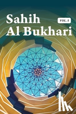 Al Bukhari, Muhammad - Al Bukhari, M: Sahih Al Bukhari Volume 5 of 9