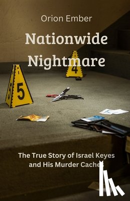 Ember, Orion - Nationwide Nightmare: The True Story of Israel Keyes and His Murder Caches