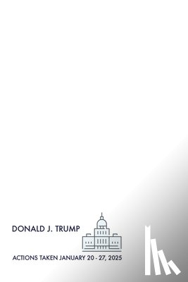 Trump, Donald John - Trump's First Week Actions