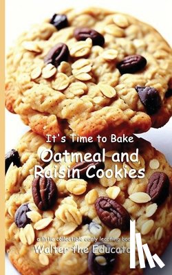 Walter the Educator - It's Time to Bake Oatmeal and Raisin Cookies
