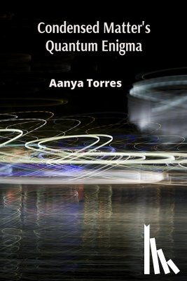 Torres, Aanya - Condensed Matter's Quantum Enigma: Exploring the Interplay of Classical and Quantum Phenomena in Condensed Systems