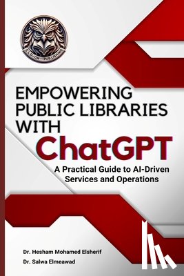 Mohamed Elsherif, Hesham - EMPOWERING PUBLIC LIBRARIES WITH ChatGPT: A Practical Guide to AI-Driven Services and Operations