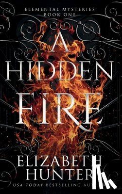 Hunter, Elizabeth - A Hidden Fire: Color Hardcover Edition