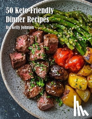 Johnson, Kelly - 50 Keto-Friendly Dinner Recipes
