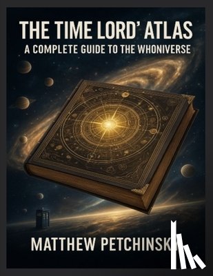 Petchinsky - The Time Lord's Atlas: A Complete Guide to the Whoniverse A breakdown of the locations, planets, and dimensions explored in Doctor Who.