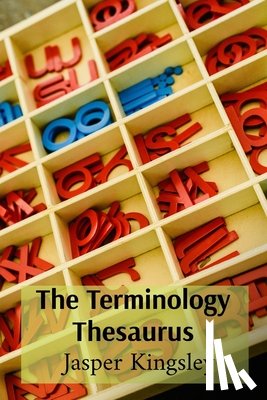 Kingsley, Jasper - The Terminology Thesaurus: A Compendium of Subject-Specific Words