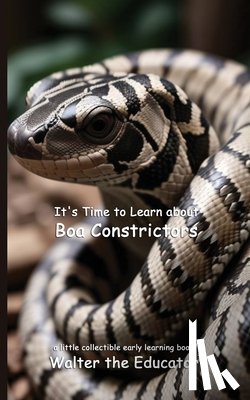 Walter the Educator - It's Time to Learn about Boa Constrictors