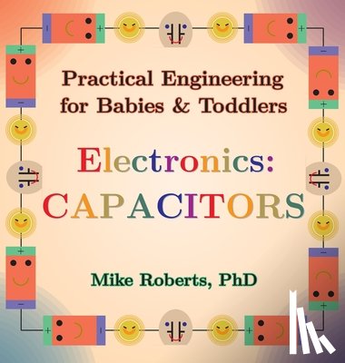 Roberts, Mike - Practical Engineering for Babies & Toddlers - Electronics: Capacitors