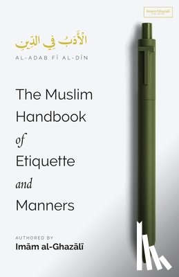 Al-Ghazali, Imam - The Muslim Handbook of Etiquette and Manners