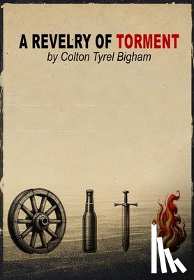 Bigham, Colton Tyrel - A Revelry of Torment: Second Edition