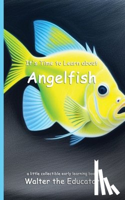 Walter the Educator - It's Time to Learn about Angelfish