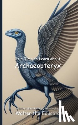 Walter the Educator - It's Time to Learn about Archaeopteryx