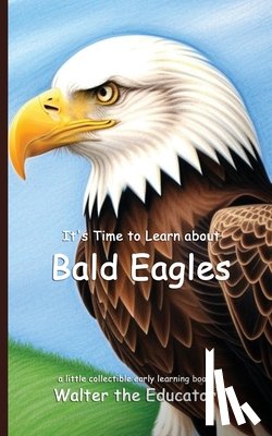 Walter the Educator - It's Time to Learn about Bald Eagles