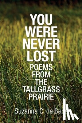 de Baca, Suzanna C. - You Were Never Lost: Poems from the Tallgrass Prairie