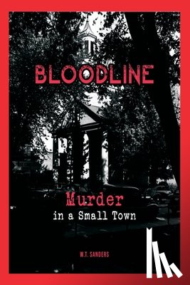 Sanders, W. T. - Bloodline: Murder in a Small Town