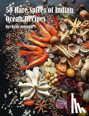 Johnson, Kelly - 50 Rare Spices of Indian Ocean Recipes