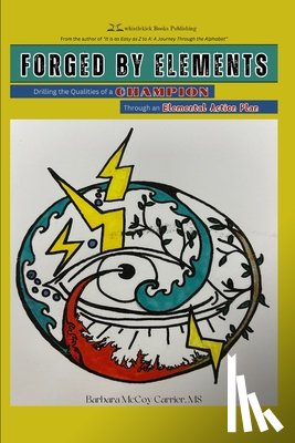 McCoy Carrier, Barbara - Forged by Elements: Drilling the Qualities of a Champion Through an Elemental Action Plan