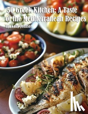 Johnson, Kelly - 50 Greek Kitchen: A Taste of the Mediterranean Recipes