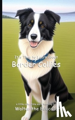 Walter the Educator - It's Time to Learn about Border Collies