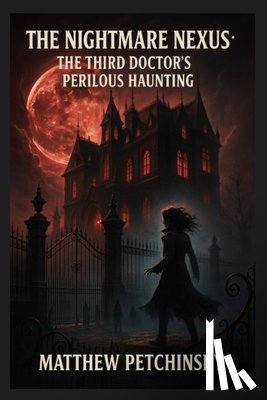 Petchinsky, Matthew - The Nightmare Nexus: The Third Doctor's Perilous Haunting