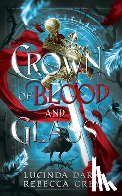 Dark, Lucinda - Crown of Blood and Glass