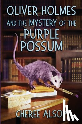 Alsop, Cheree - Oliver Holmes and the Mystery of the Purple Possum