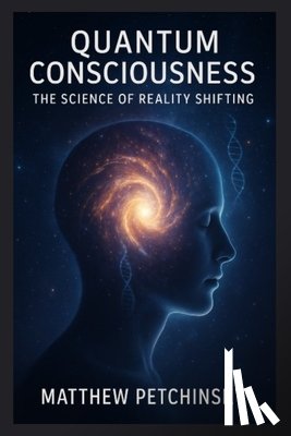 Petchinsky, Matthew - Quantum Consciousness: The Science of Reality Shifting