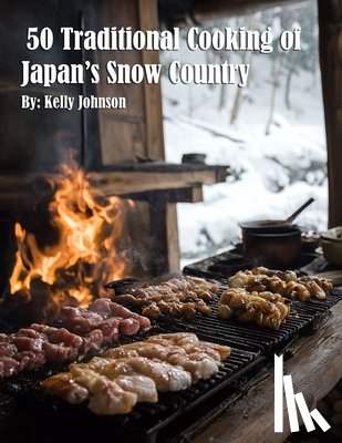 Johnson, Kelly - 50 Traditional Cooking of Japan's Snow Country