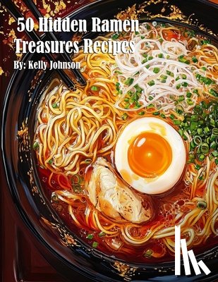 Johnson, Kelly - 50 Hidden Ramen Treasures Recipes