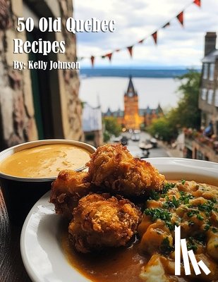Johnson, Kelly - 50 Old Quebec Recipes