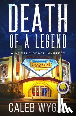 Wygal, Caleb - Death of a Legend: A Myrtle Beach Mystery
