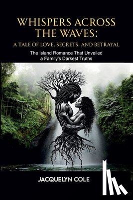 Cole, Jacquelyn - Whispers Across the Waves: A Tale of Love, Secrets, and Betrayal