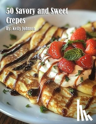 Johnson, Kelly - 50 Savory and Sweet Crepes