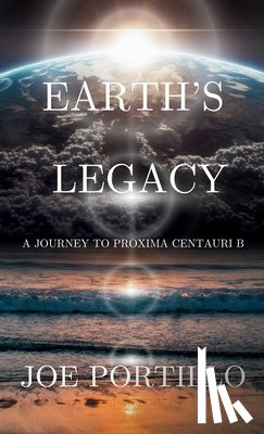 Portillo, Joe - Earth's Legacy: A Journey to Proxima Centauri B