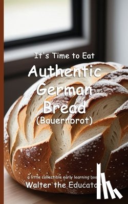 Walter the Educator - It's Time to Eat Authentic German Bread (Bauernbrot)