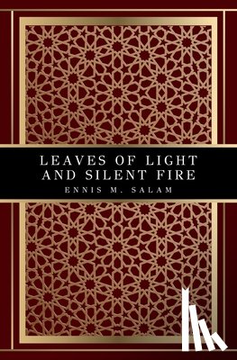 Salam, Ennis M. - Leaves of Light and Silent Fire